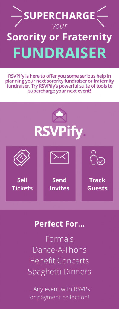 RSVPify is here to offer some serious help in planning your next sorority or fraternity fundraiser. RSVPify's powerful suite of tools will help supercharge your next event. Use RSVPify to sell tickets, collect payments, send invites, and track guests. Perfect for any event with RSVPs or payment collection.