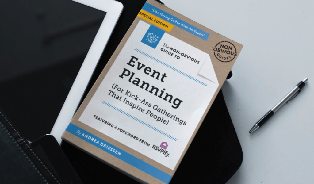 The Non-obvious Guide to Event Planning by Andrea Driessen - Special RSVPify Edition