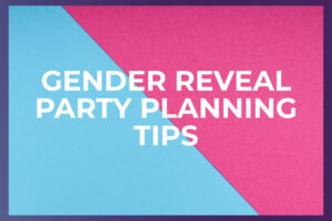 Learn gender reveal party planning tips