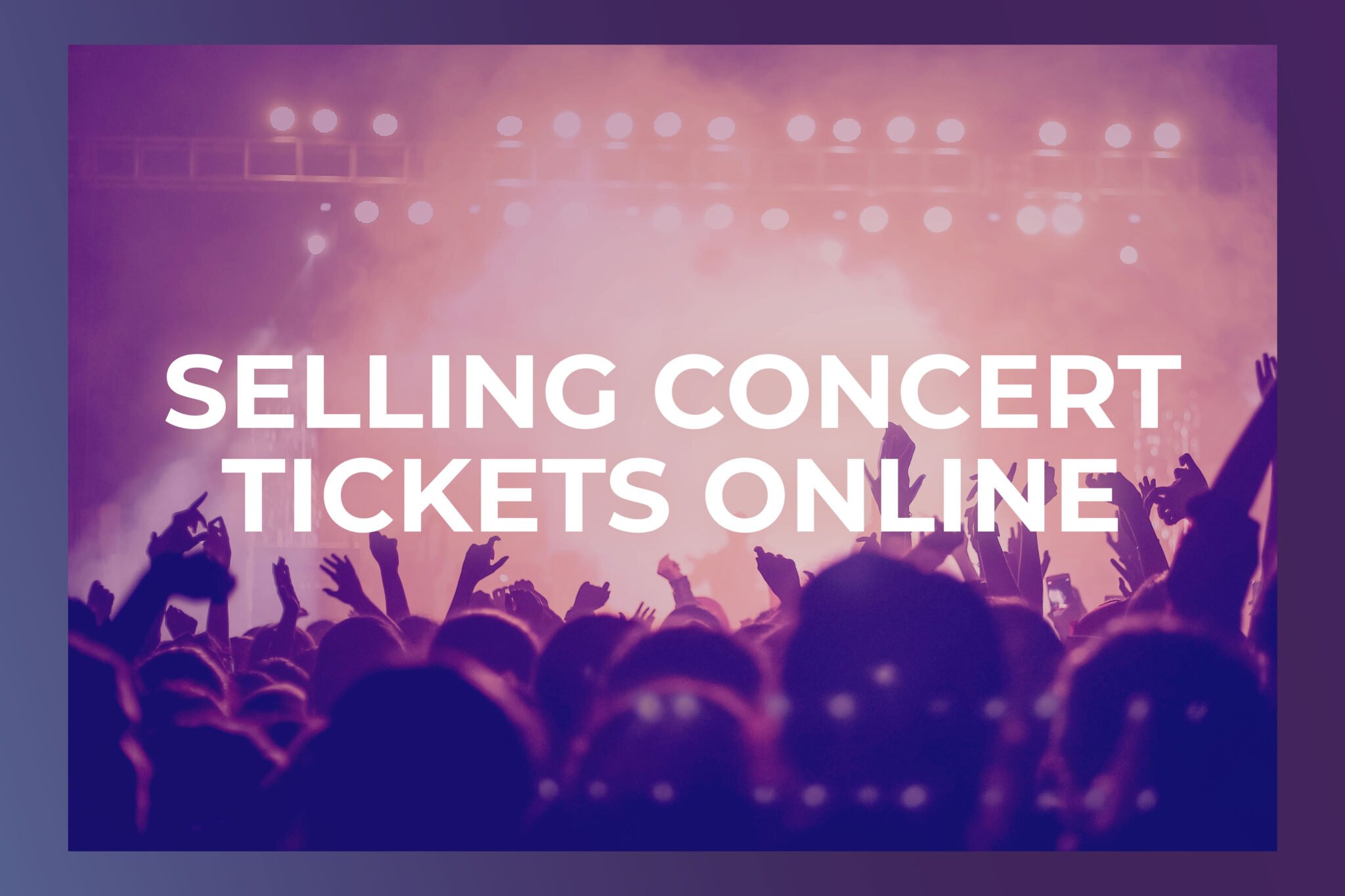 How to sell concert tickets online (for beginners) - RSVPify