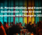 Al, Personalization, and Event Gamification - How At-Event Experiences Will Change in 2025