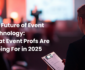 Learn more about what event planners are predicting about event technology in 2025