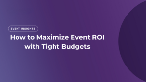 How to maximize event ROI with tight budgets