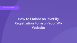 How to Embed an RSVPify Registration Form on Your Wix Website