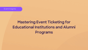 Event Ticketing for Educational Institutions and Alumni Programs