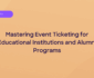 Guide to Event Ticketing for Education and Alumni Programs Blog Hero Image