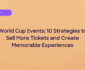 World Cup Event Ticket Strategies Blog Hero