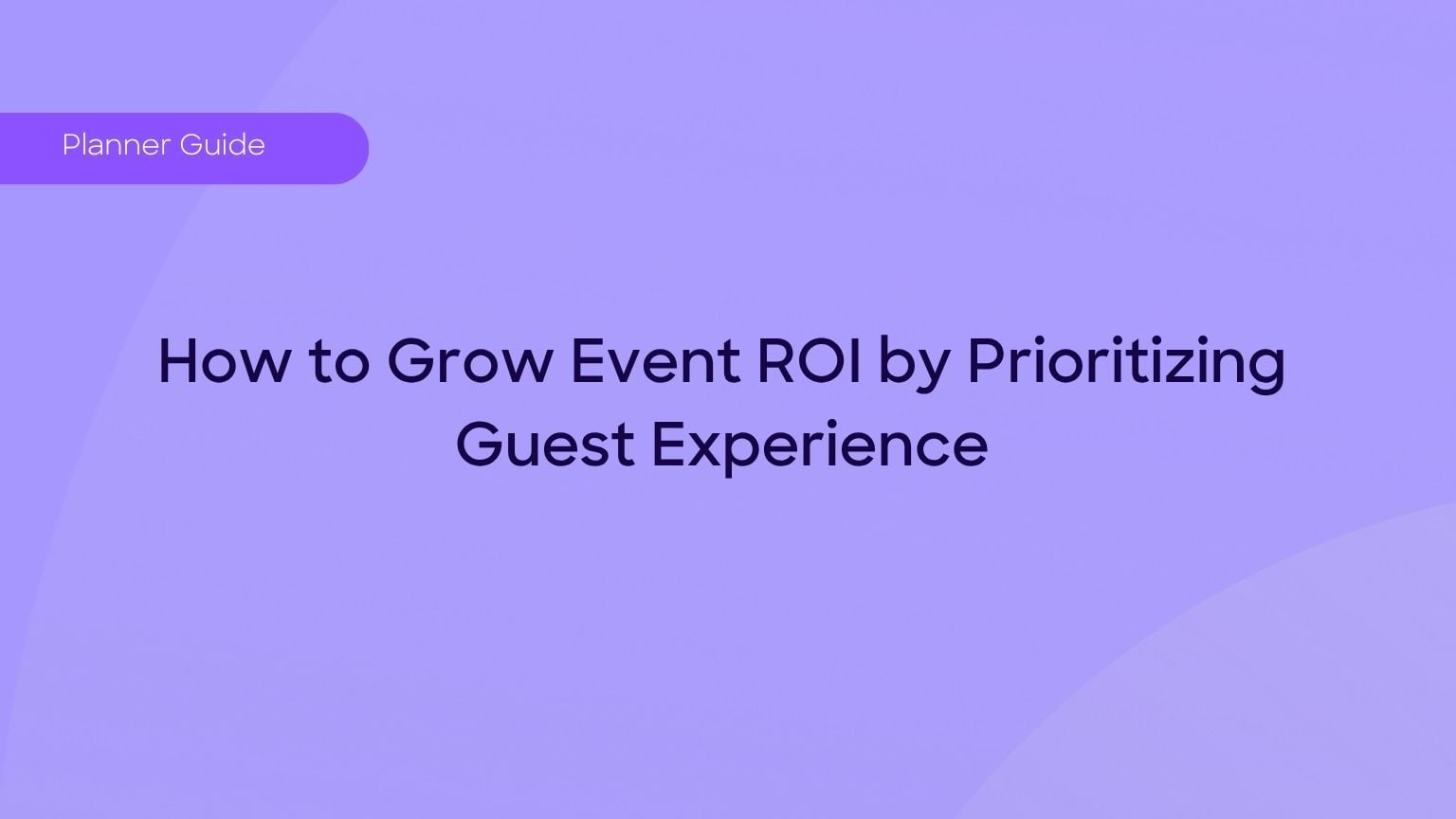 Importance of guest experience for event ROI blog hero image