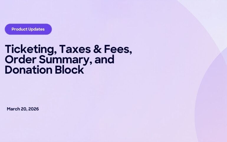 Product update: ticketing, taxes and fees, order summary, donation block