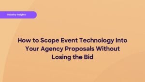 How to Scope Event Technology Into Your Agency Proposals Without Losing the Bid