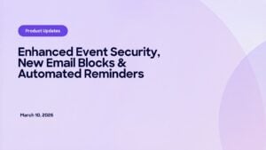 Product update: event security, email blocks and automated reminders