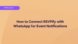 How to Connect RSVPify with WhatsApp for Event Notifications